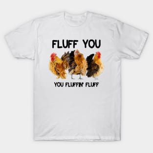 FLUFF YOU YOU FLUFFIN' FLUFF T-Shirt